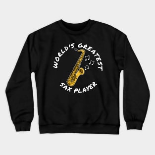 World's Greatest Sax Player Saxophone Saxophonist Musician Crewneck Sweatshirt